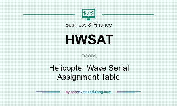 What does HWSAT mean? It stands for Helicopter Wave Serial Assignment Table