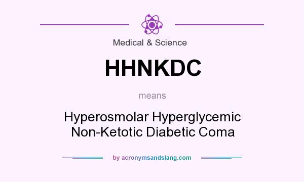 What does HHNKDC mean? It stands for Hyperosmolar Hyperglycemic Non-Ketotic Diabetic Coma