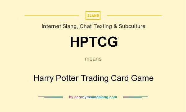 What does HPTCG mean? It stands for Harry Potter Trading Card Game