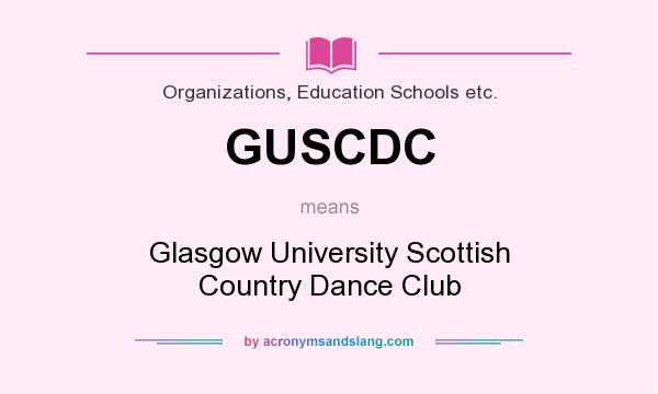What does GUSCDC mean? It stands for Glasgow University Scottish Country Dance Club