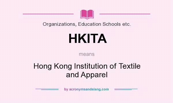 What does HKITA mean? It stands for Hong Kong Institution of Textile and Apparel