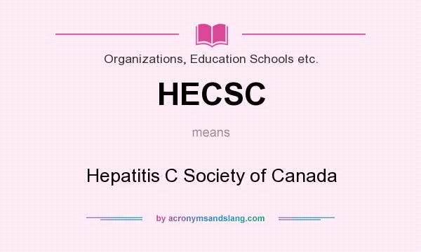 What does HECSC mean? It stands for Hepatitis C Society of Canada
