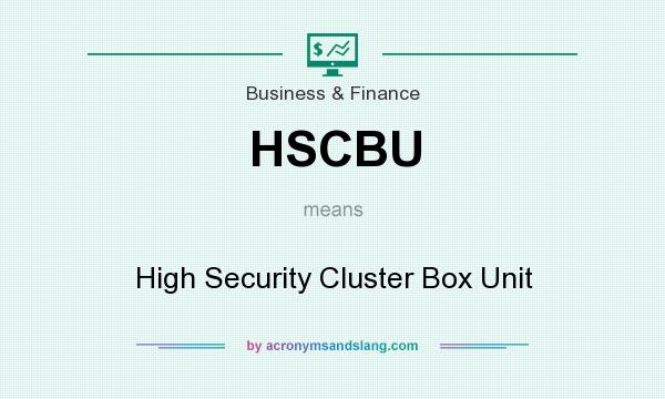 What does HSCBU mean? It stands for High Security Cluster Box Unit