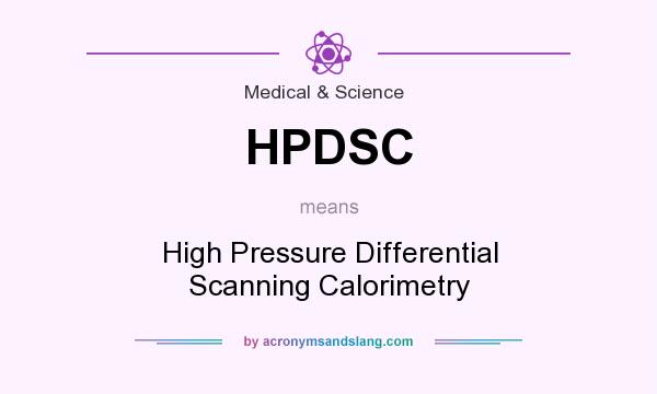 What does HPDSC mean? It stands for High Pressure Differential Scanning Calorimetry