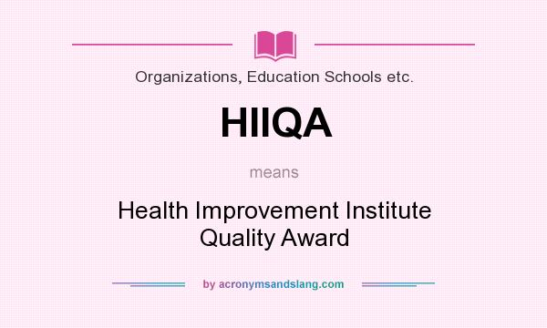 What does HIIQA mean? It stands for Health Improvement Institute Quality Award