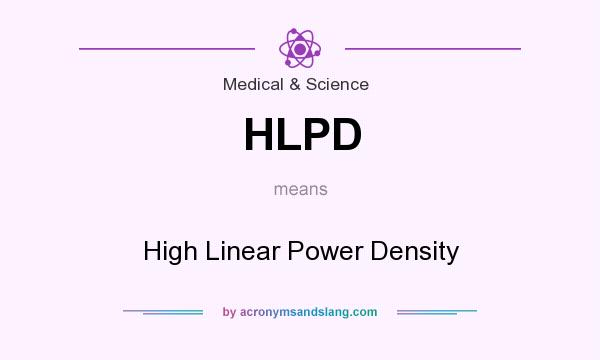What does HLPD mean? It stands for High Linear Power Density