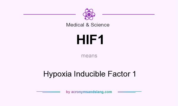 What does HIF1 mean? It stands for Hypoxia Inducible Factor 1