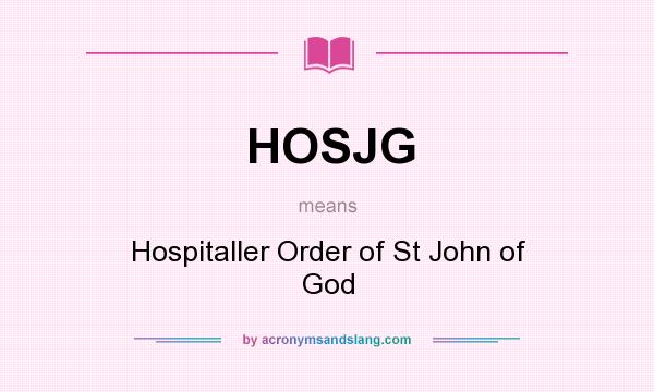 What does HOSJG mean? It stands for Hospitaller Order of St John of God