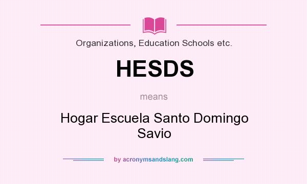 What does HESDS mean? It stands for Hogar Escuela Santo Domingo Savio