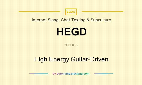What does HEGD mean? It stands for High Energy Guitar-Driven