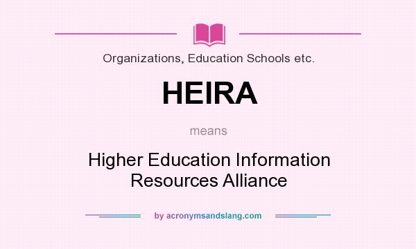 What does HEIRA mean? It stands for Higher Education Information Resources Alliance