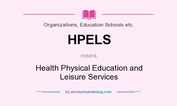 What does HPELS mean? It stands for Health Physical Education and Leisure Services