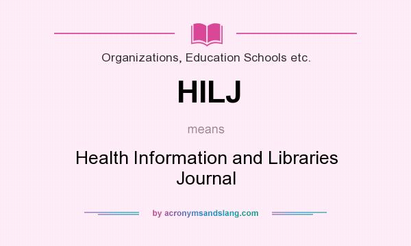 What does HILJ mean? It stands for Health Information and Libraries Journal