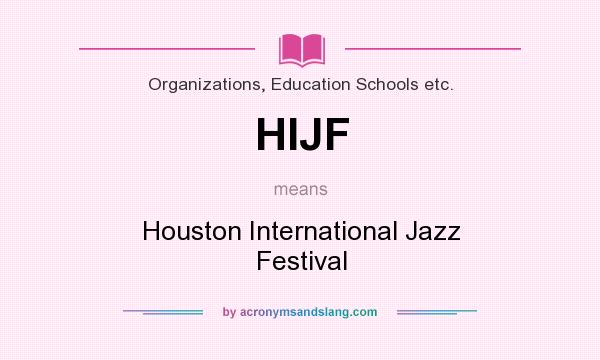 What does HIJF mean? It stands for Houston International Jazz Festival