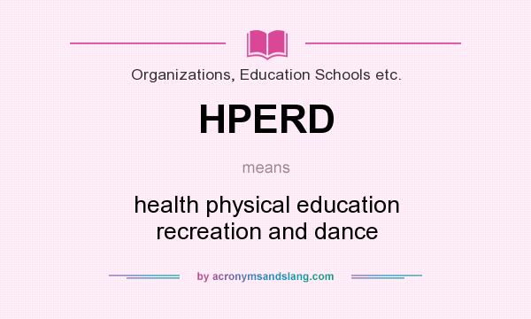 What does HPERD mean? It stands for health physical education recreation and dance