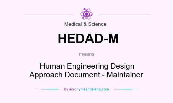What does HEDAD-M mean? It stands for Human Engineering Design Approach Document - Maintainer