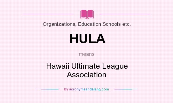 What does HULA mean? It stands for Hawaii Ultimate League Association