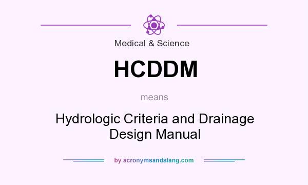 What does HCDDM mean? It stands for Hydrologic Criteria and Drainage Design Manual