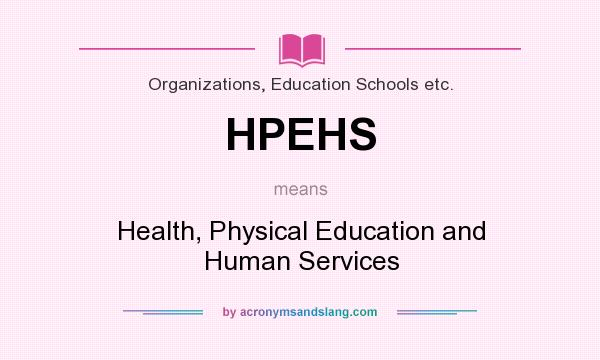 What does HPEHS mean? It stands for Health, Physical Education and Human Services
