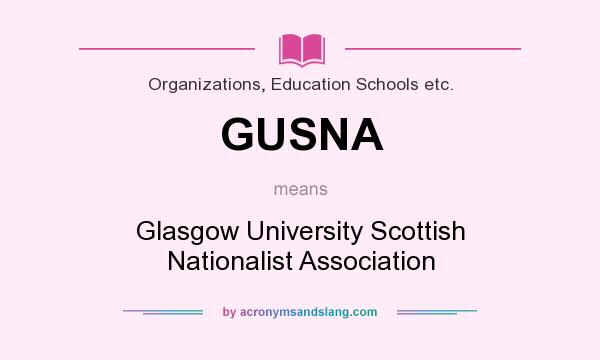 What does GUSNA mean? It stands for Glasgow University Scottish Nationalist Association