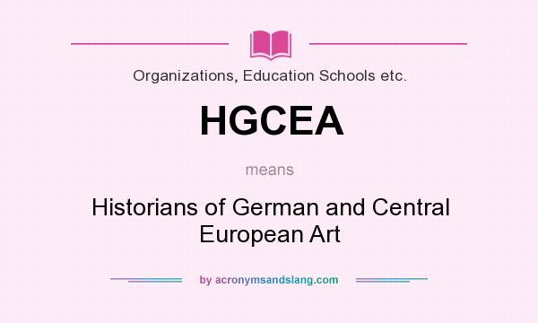 What does HGCEA mean? It stands for Historians of German and Central European Art