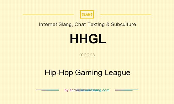 What does HHGL mean? It stands for Hip-Hop Gaming League