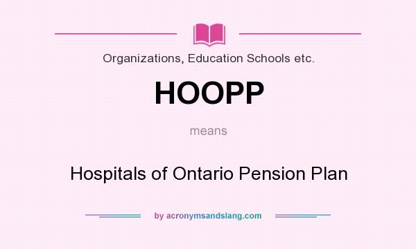 What does HOOPP mean? It stands for Hospitals of Ontario Pension Plan