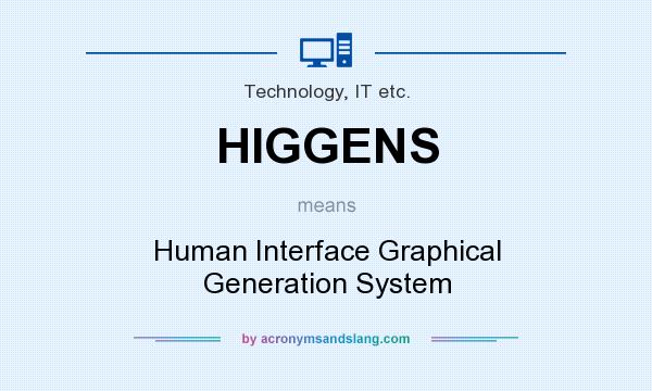 What does HIGGENS mean? It stands for Human Interface Graphical Generation System