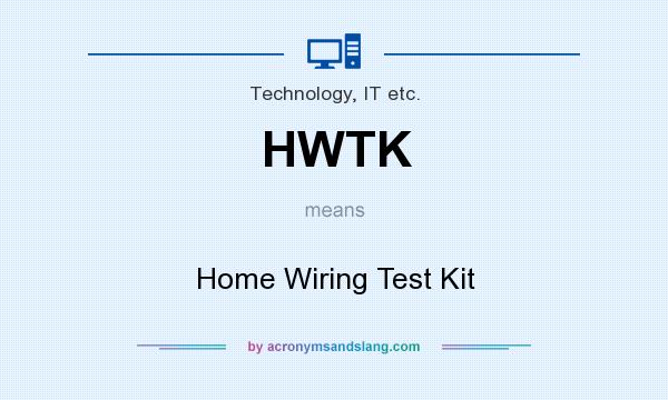 What does HWTK mean? It stands for Home Wiring Test Kit