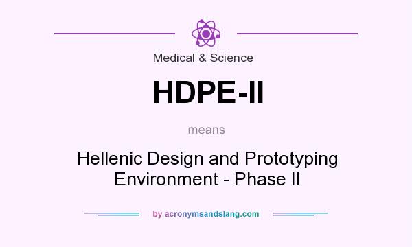 What does HDPE-II mean? It stands for Hellenic Design and Prototyping Environment - Phase II