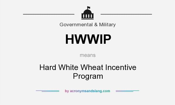 What does HWWIP mean? It stands for Hard White Wheat Incentive Program
