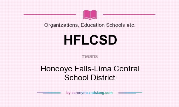 What does HFLCSD mean? It stands for Honeoye Falls-Lima Central School District