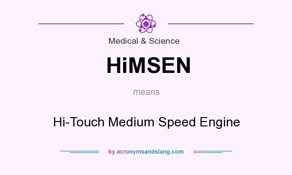 What does HiMSEN mean? It stands for Hi-Touch Medium Speed Engine