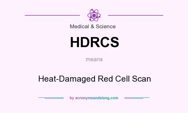 What does HDRCS mean? It stands for Heat-Damaged Red Cell Scan