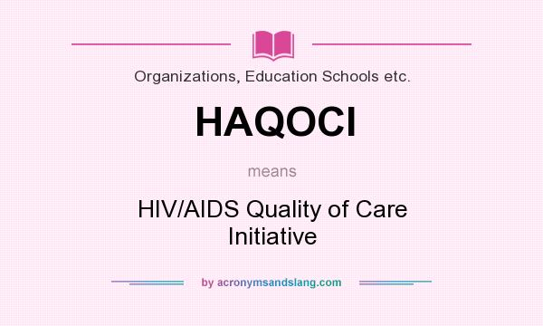 What does HAQOCI mean? It stands for HIV/AIDS Quality of Care Initiative