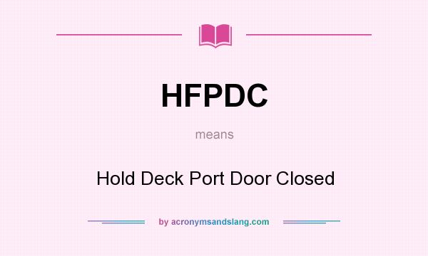 What does HFPDC mean? It stands for Hold Deck Port Door Closed