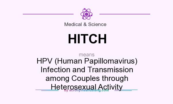 What does HITCH mean? It stands for HPV (Human Papillomavirus) Infection and Transmission among Couples through Heterosexual Activity