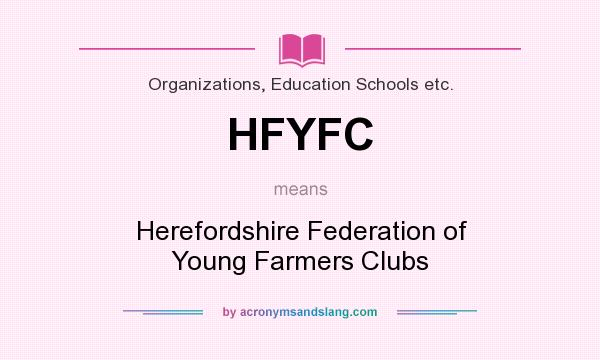 What does HFYFC mean? It stands for Herefordshire Federation of Young Farmers Clubs
