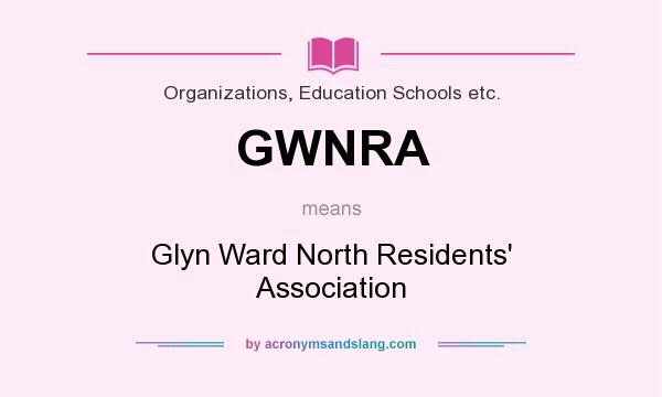 What does GWNRA mean? It stands for Glyn Ward North Residents` Association