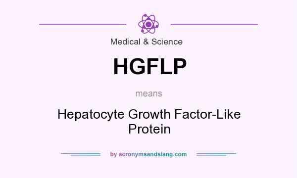 What does HGFLP mean? It stands for Hepatocyte Growth Factor-Like Protein