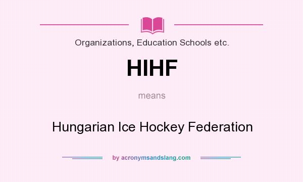 What does HIHF mean? It stands for Hungarian Ice Hockey Federation