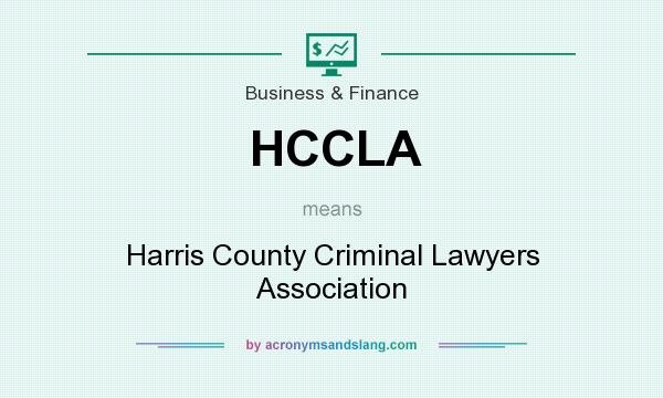 What does HCCLA mean? It stands for Harris County Criminal Lawyers Association