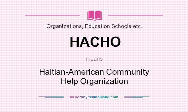 What does HACHO mean? It stands for Haitian-American Community Help Organization