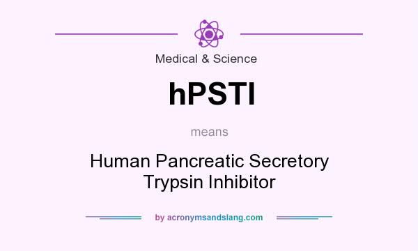 What does hPSTI mean? It stands for Human Pancreatic Secretory Trypsin Inhibitor