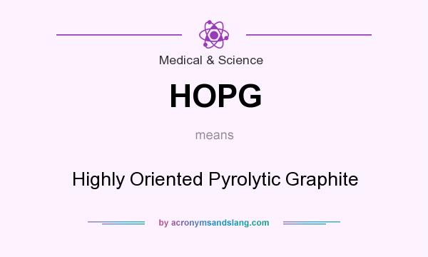 What does HOPG mean? It stands for Highly Oriented Pyrolytic Graphite