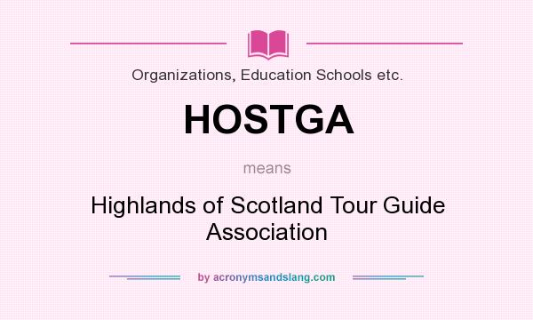 What does HOSTGA mean? It stands for Highlands of Scotland Tour Guide Association