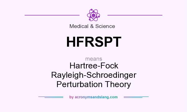 What does HFRSPT mean? It stands for Hartree-Fock Rayleigh-Schroedinger Perturbation Theory