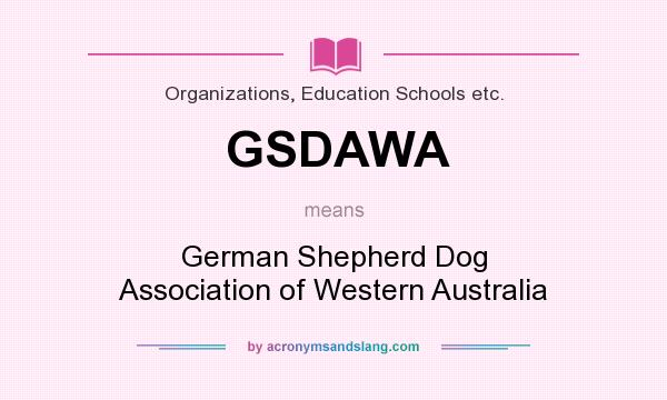 What does GSDAWA mean? It stands for German Shepherd Dog Association of Western Australia