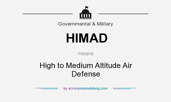 What does HIMAD mean? It stands for High to Medium Altitude Air Defense
