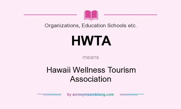 What does HWTA mean? It stands for Hawaii Wellness Tourism Association
